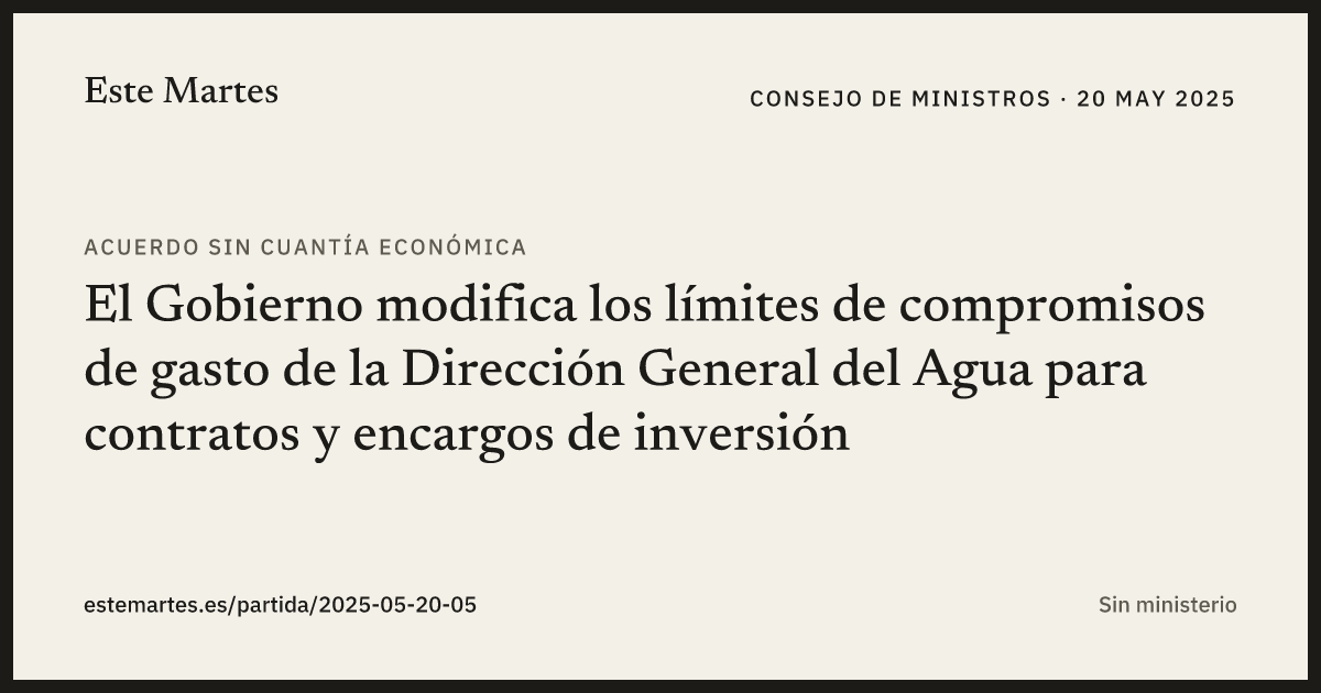 Tarjeta: El Gobierno modifica los límites de compromisos de gasto de la Dirección General del Agua para contratos y encargos de inversión