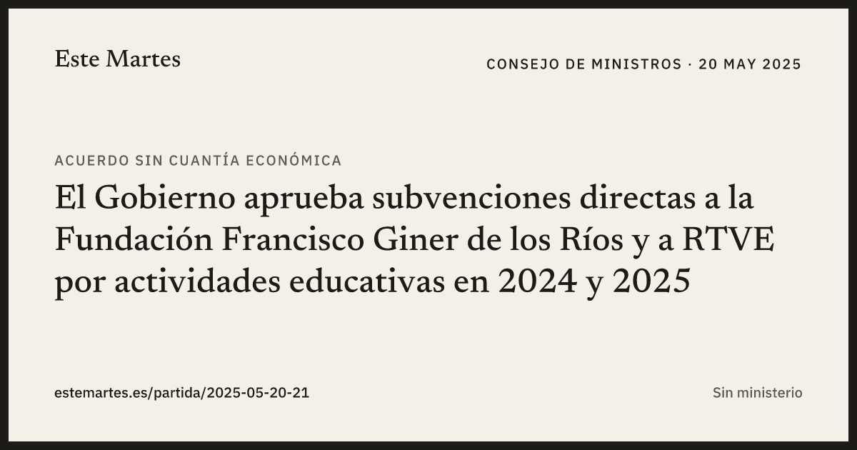 Tarjeta: El Gobierno aprueba subvenciones directas a la Fundación Francisco Giner de los Ríos y a RTVE por actividades educativas en 2024 y 2025