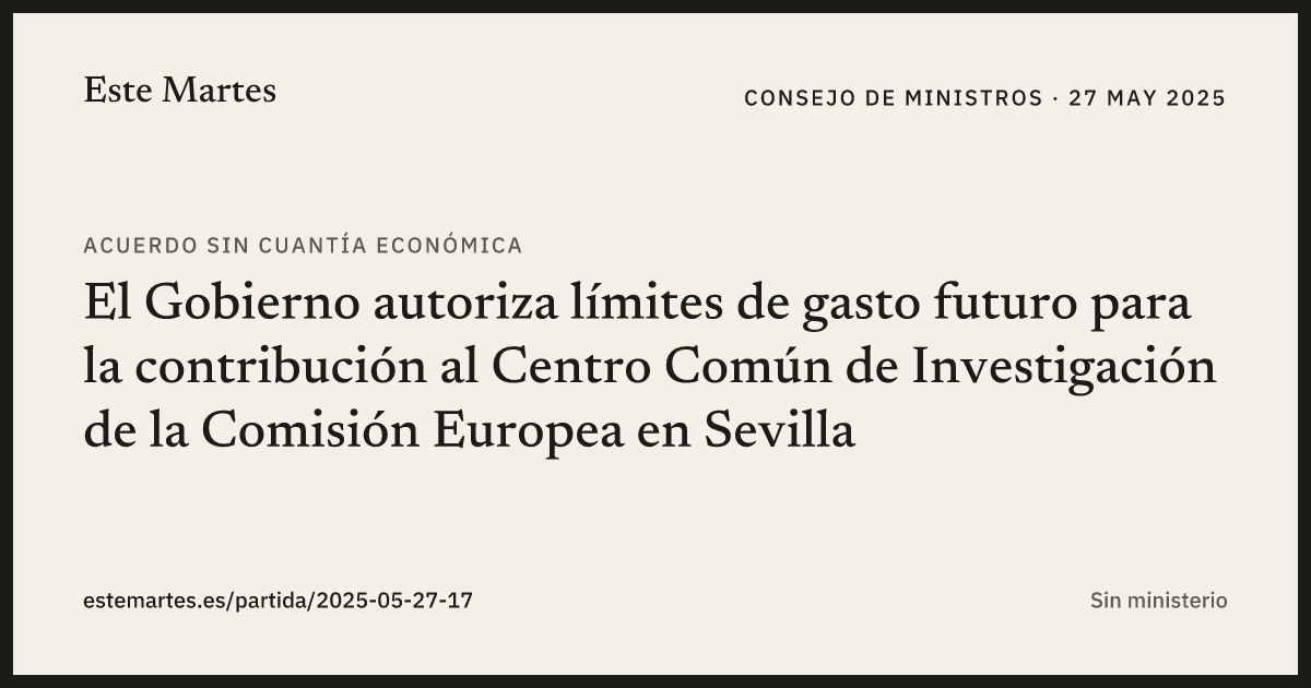 Tarjeta: El Gobierno autoriza límites de gasto futuro para la contribución al Centro Común de Investigación de la Comisión Europea en Sevilla