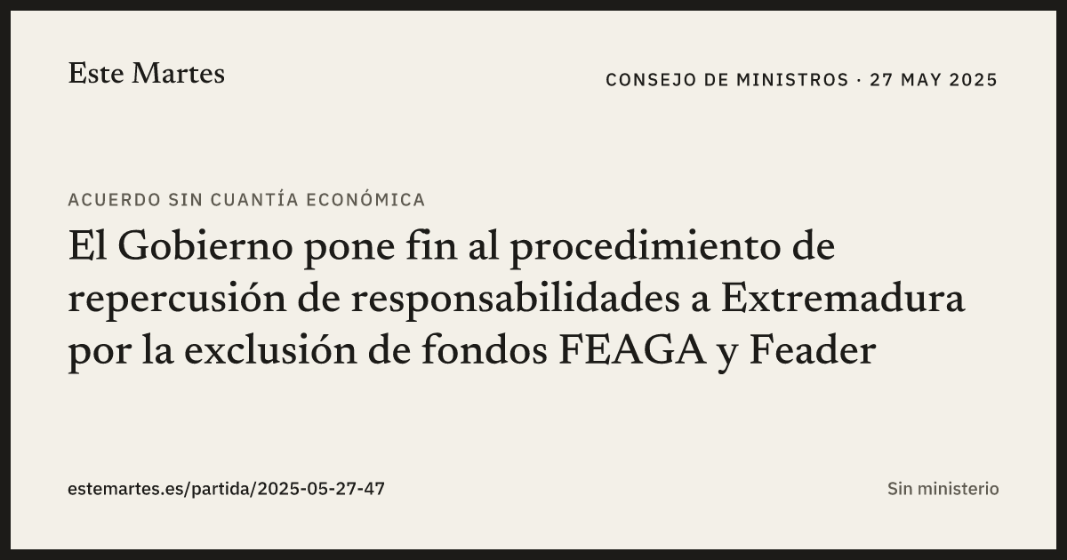 Tarjeta: El Gobierno pone fin al procedimiento de repercusión de responsabilidades a Extremadura por la exclusión de fondos FEAGA y Feader