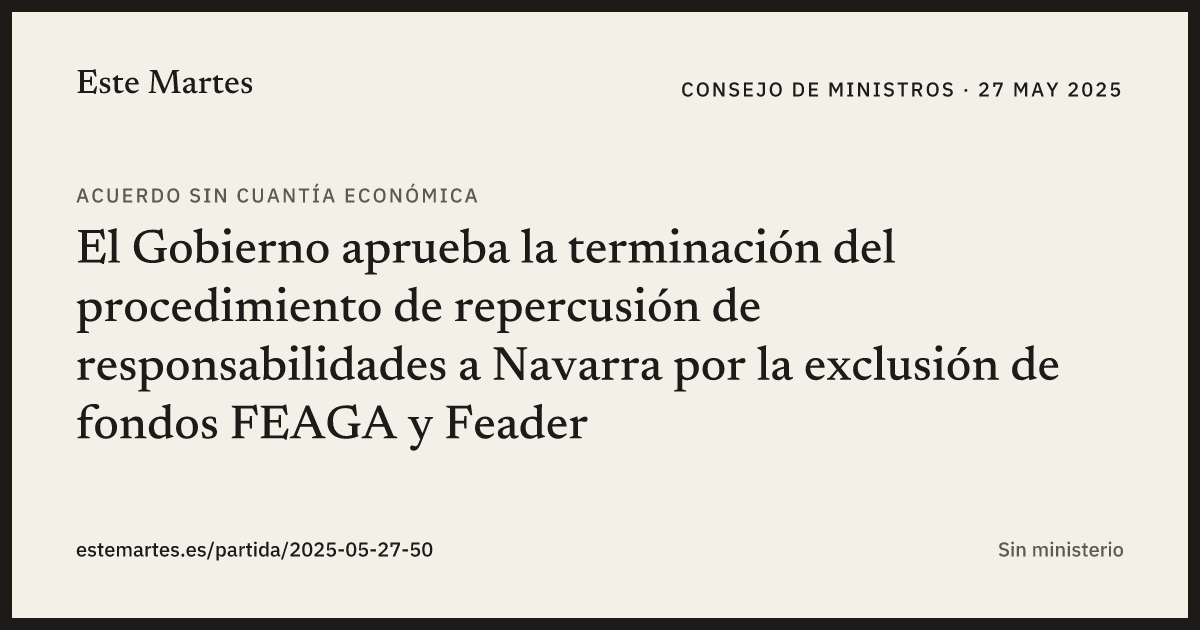 Tarjeta: El Gobierno aprueba la terminación del procedimiento de repercusión de responsabilidades a Navarra por la exclusión de fondos FEAGA y Feader