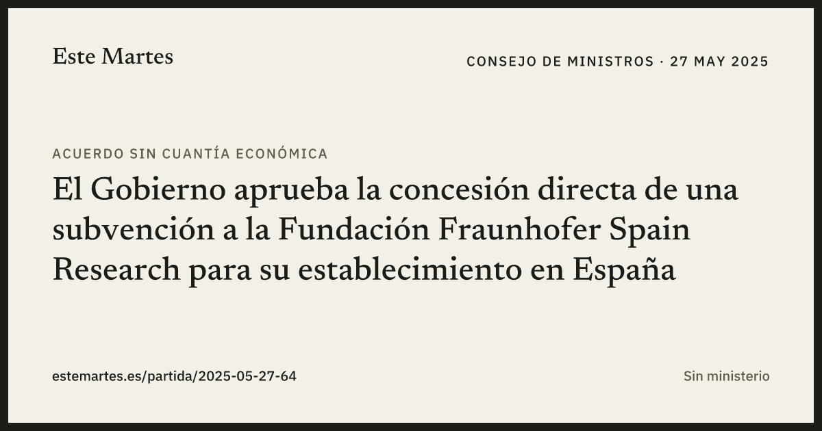 Tarjeta: El Gobierno aprueba la concesión directa de una subvención a la Fundación Fraunhofer Spain Research para su establecimiento en España
