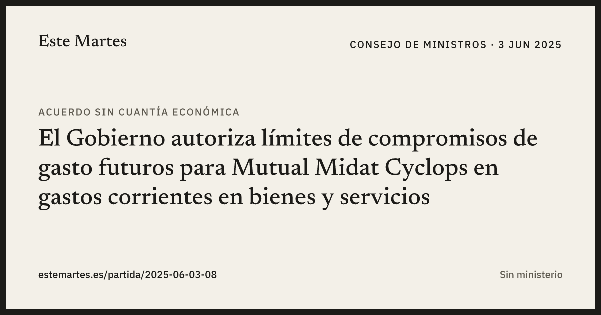 Tarjeta: El Gobierno autoriza límites de compromisos de gasto futuros para Mutual Midat Cyclops en gastos corrientes en bienes y servicios