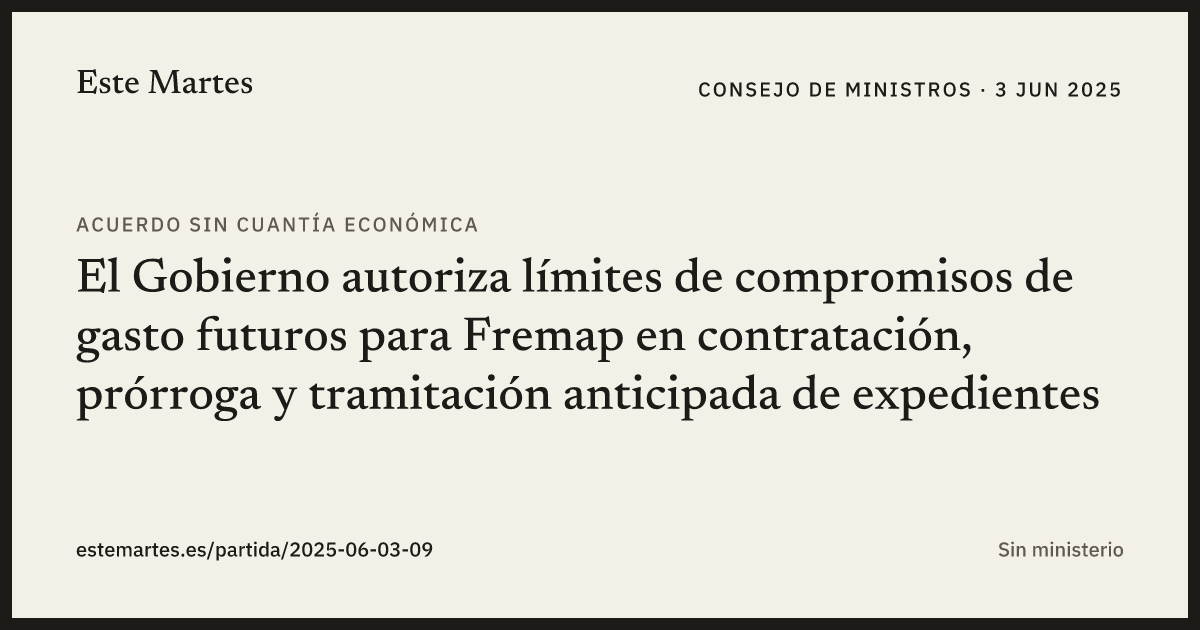 Tarjeta: El Gobierno autoriza límites de compromisos de gasto futuros para Fremap en contratación, prórroga y tramitación anticipada de expedientes