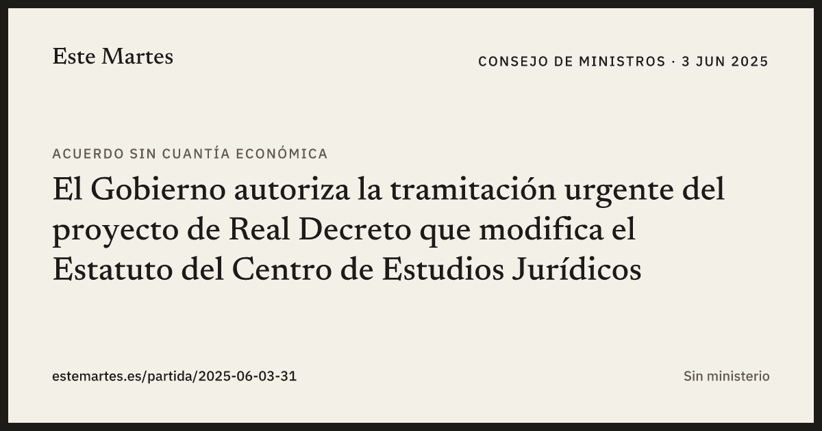 Tarjeta: El Gobierno autoriza la tramitación urgente del proyecto de Real Decreto que modifica el Estatuto del Centro de Estudios Jurídicos