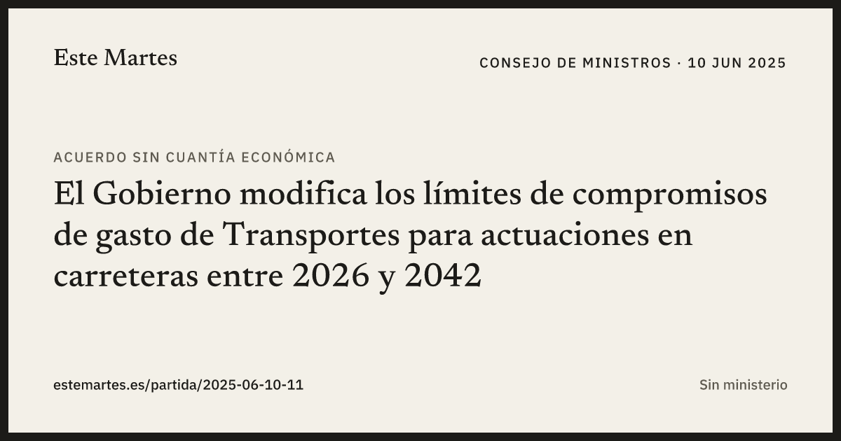 Tarjeta: El Gobierno modifica los límites de compromisos de gasto de Transportes para actuaciones en carreteras entre 2026 y 2042