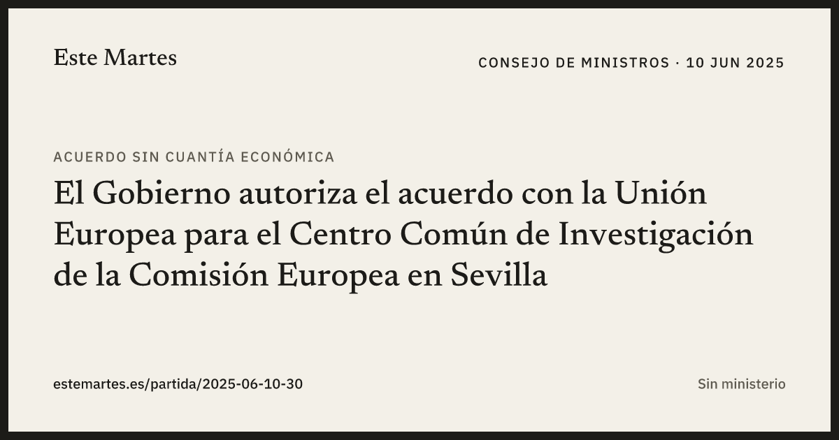 Tarjeta: El Gobierno autoriza el acuerdo con la Unión Europea para el Centro Común de Investigación de la Comisión Europea en Sevilla