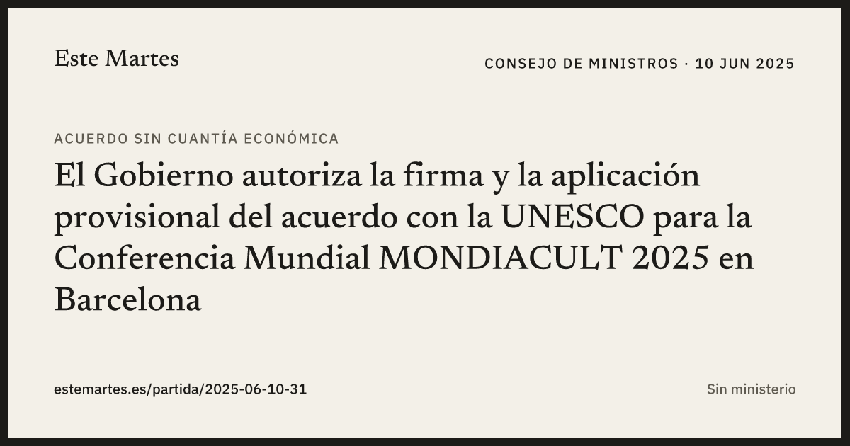 Tarjeta: El Gobierno autoriza la firma y la aplicación provisional del acuerdo con la UNESCO para la Conferencia Mundial MONDIACULT 2025 en Barcelona