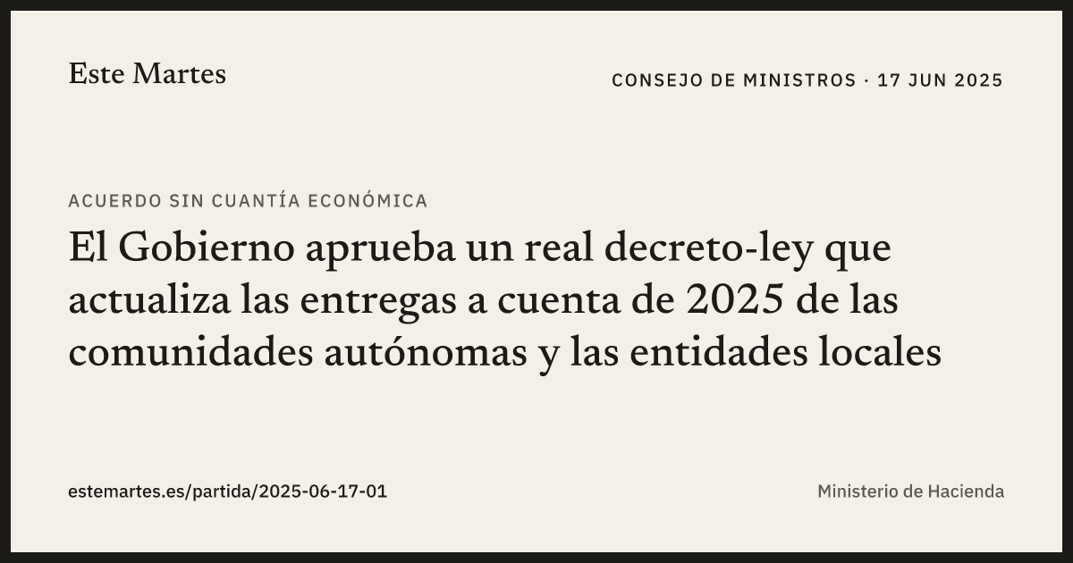 Tarjeta: El Gobierno aprueba un real decreto-ley que actualiza las entregas a cuenta de 2025 de las comunidades autónomas y las entidades locales