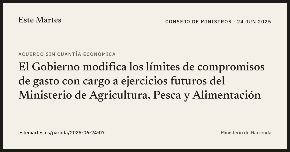Tarjeta: El Gobierno modifica los límites de compromisos de gasto con cargo a ejercicios futuros del Ministerio de Agricultura, Pesca y Alimentación