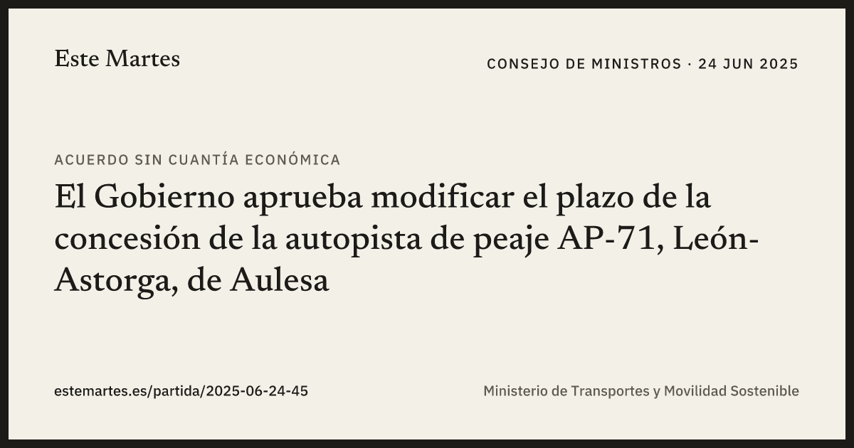 Tarjeta: El Gobierno aprueba modificar el plazo de la concesión de la autopista de peaje AP-71, León-Astorga, de Aulesa