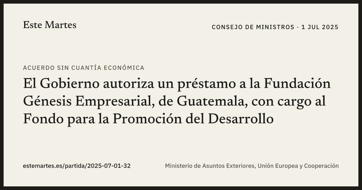 Tarjeta: El Gobierno autoriza un préstamo a la Fundación Génesis Empresarial, de Guatemala, con cargo al Fondo para la Promoción del Desarrollo