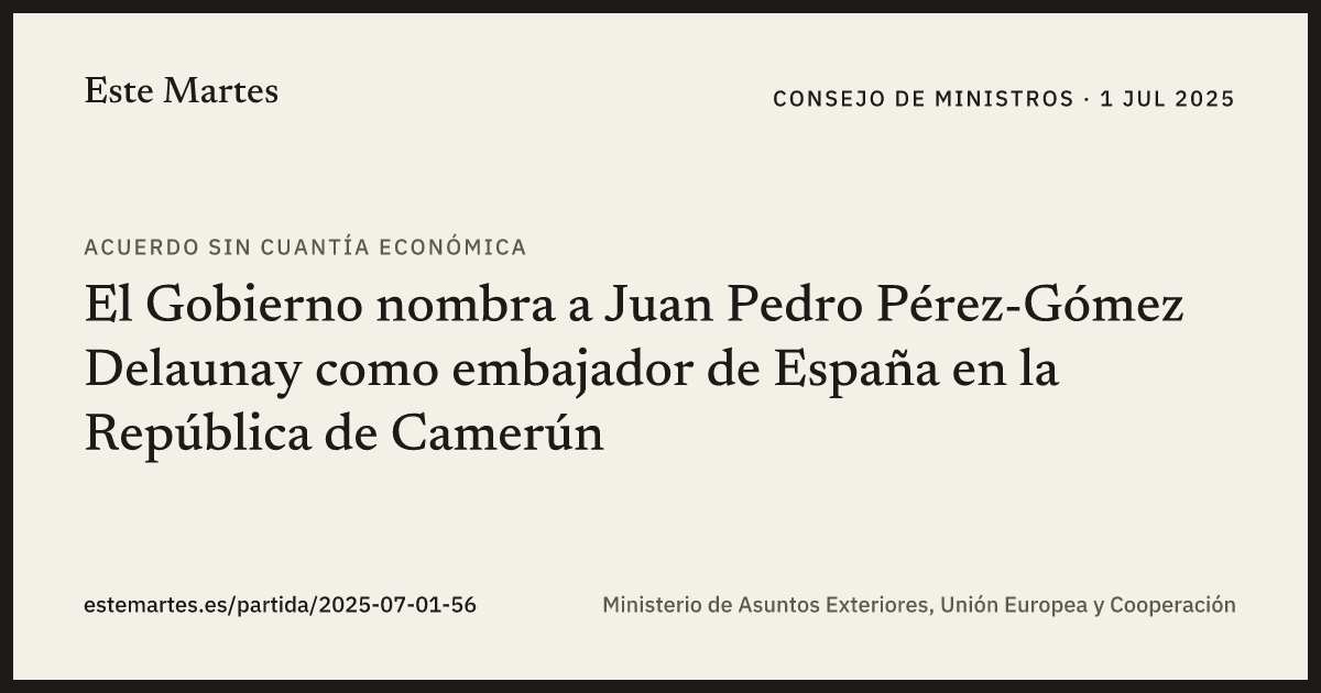 Tarjeta: El Gobierno nombra a Juan Pedro Pérez-Gómez Delaunay como embajador de España en la República de Camerún