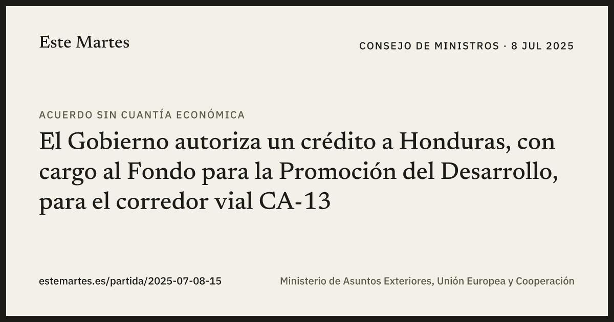 Tarjeta: El Gobierno autoriza un crédito a Honduras, con cargo al Fondo para la Promoción del Desarrollo, para el corredor vial CA-13