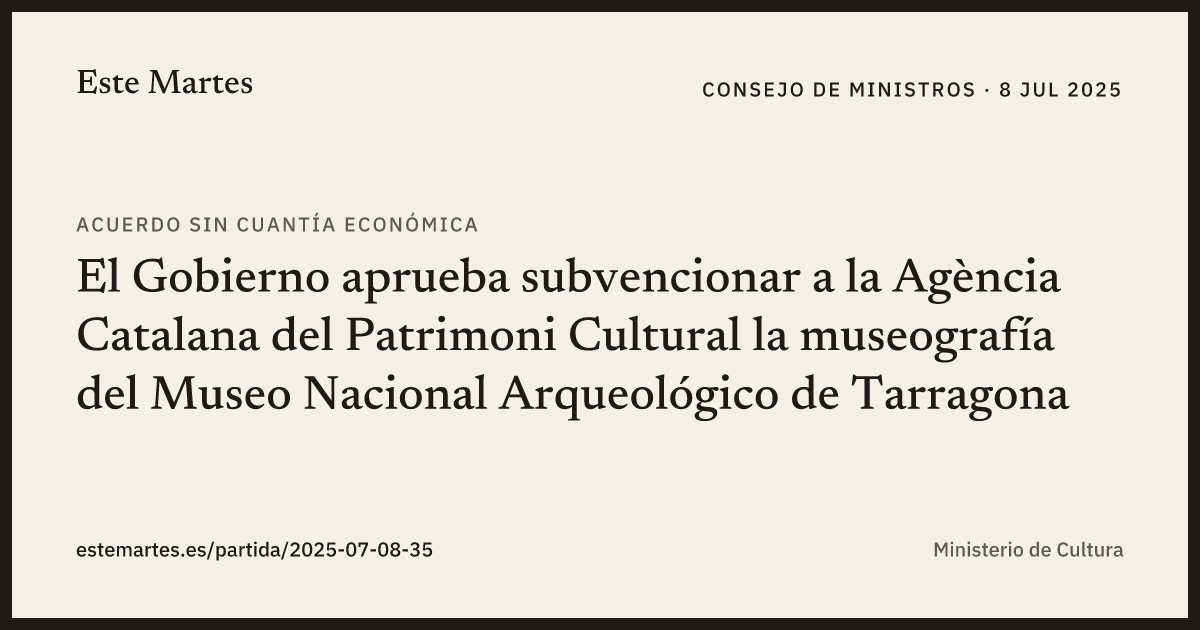 Tarjeta: El Gobierno aprueba subvencionar a la Agència Catalana del Patrimoni Cultural la museografía del Museo Nacional Arqueológico de Tarragona