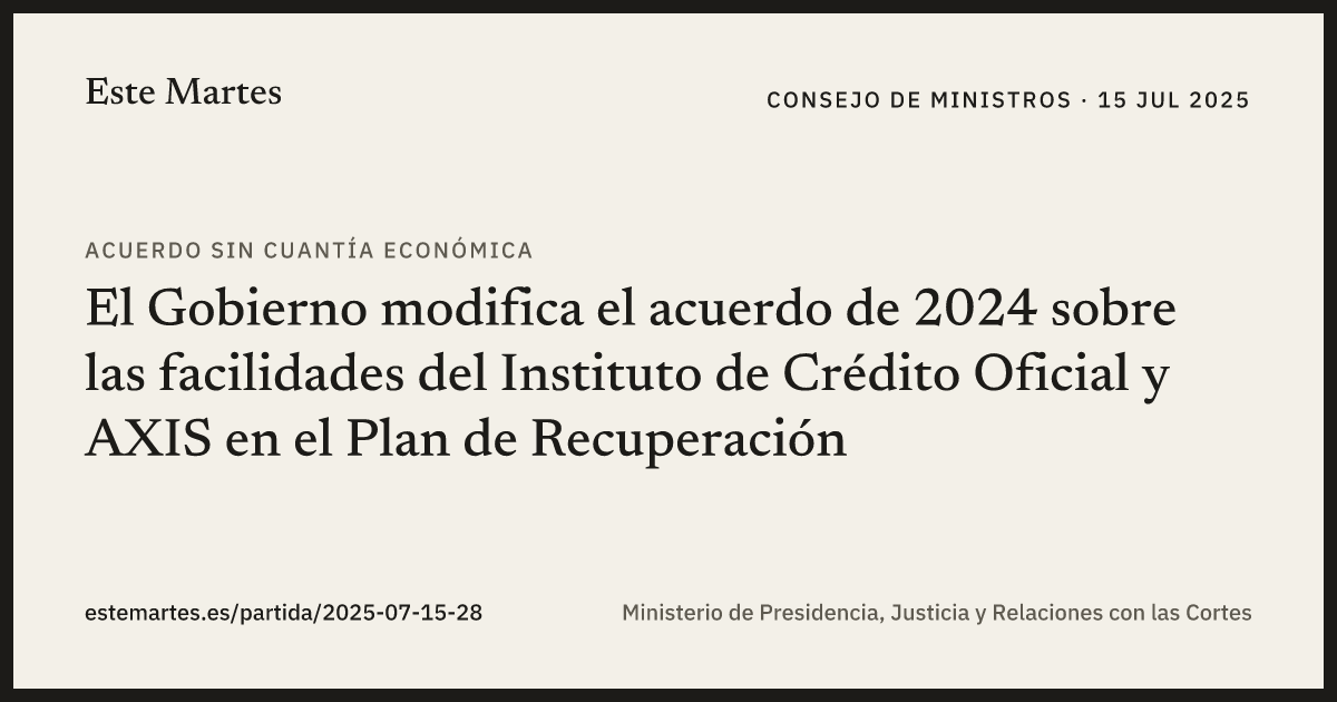 Tarjeta: El Gobierno modifica el acuerdo de 2024 sobre las facilidades del Instituto de Crédito Oficial y AXIS en el Plan de Recuperación