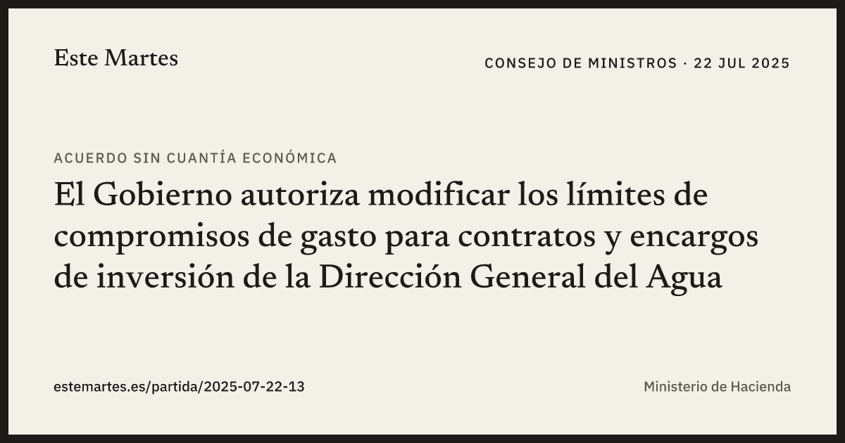 Tarjeta: El Gobierno autoriza modificar los límites de compromisos de gasto para contratos y encargos de inversión de la Dirección General del Agua