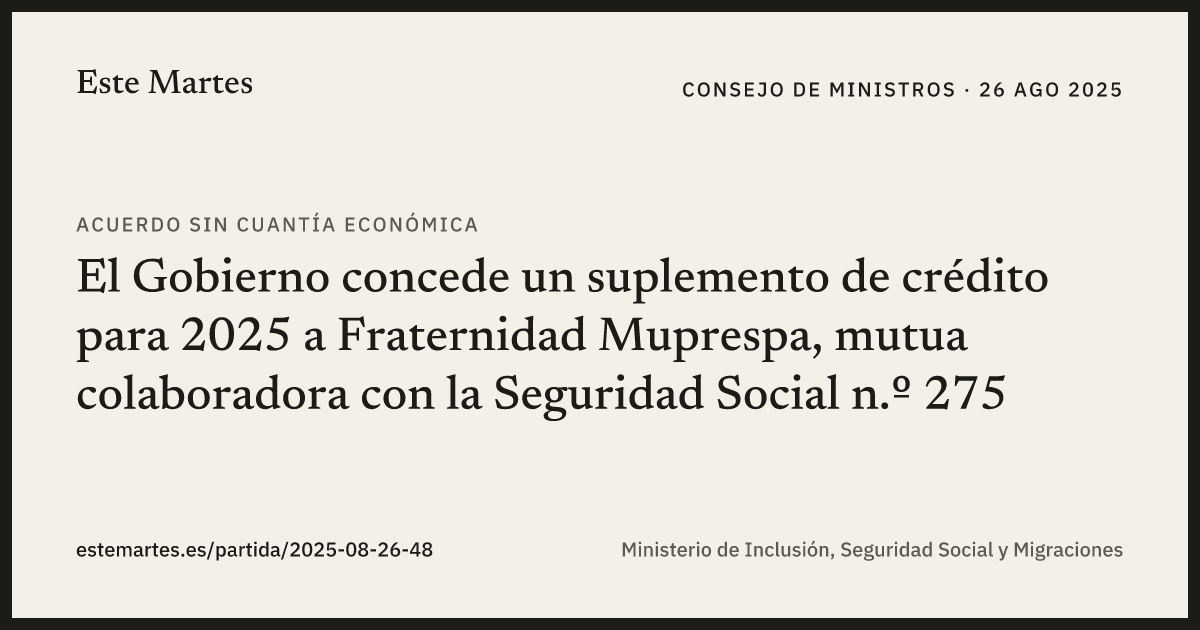 Tarjeta: El Gobierno concede un suplemento de crédito para 2025 a Fraternidad Muprespa, mutua colaboradora con la Seguridad Social n.º 275