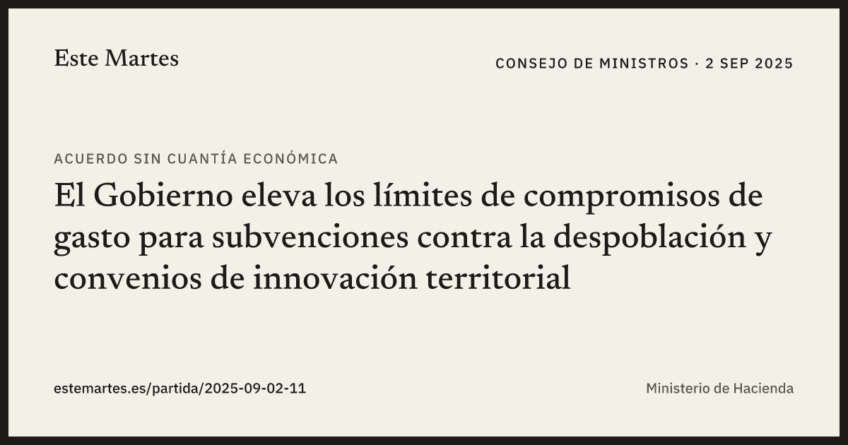 Tarjeta: El Gobierno eleva los límites de compromisos de gasto para subvenciones contra la despoblación y convenios de innovación territorial
