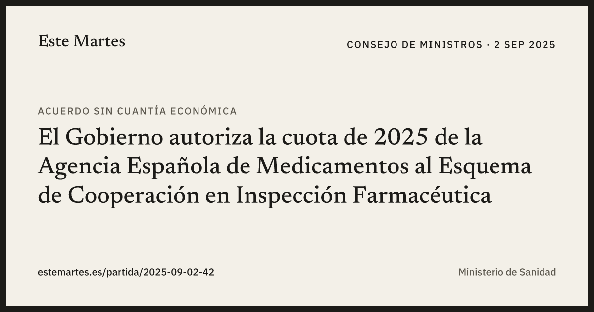 Tarjeta: El Gobierno autoriza la cuota de 2025 de la Agencia Española de Medicamentos al Esquema de Cooperación en Inspección Farmacéutica