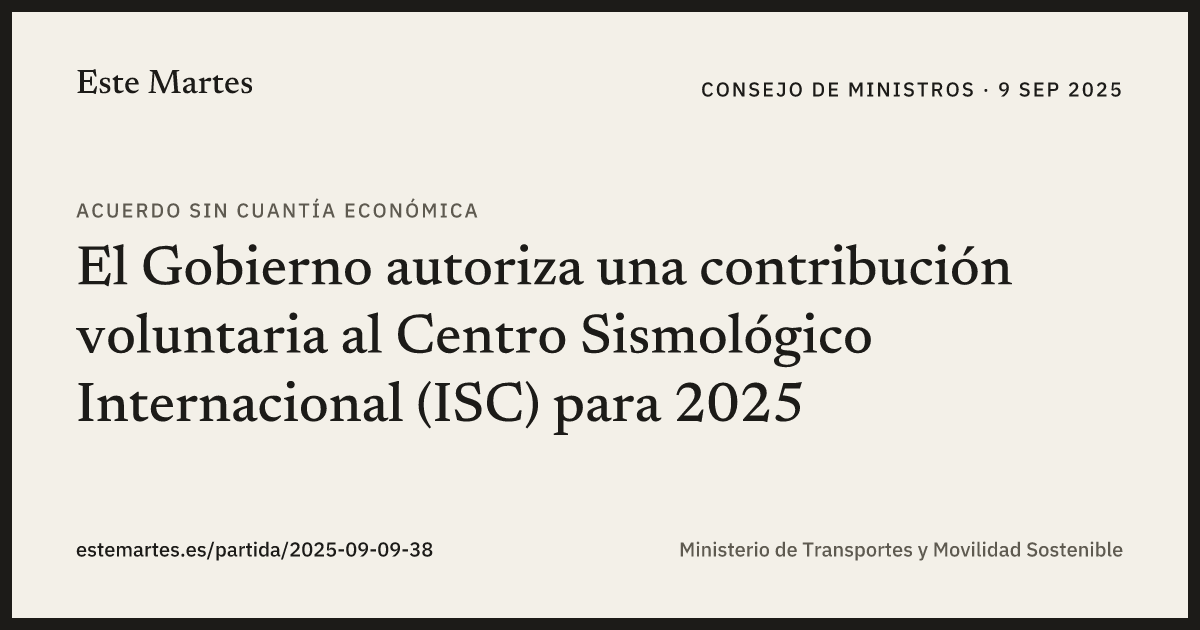 Tarjeta: El Gobierno autoriza una contribución voluntaria al Centro Sismológico Internacional (ISC) para 2025