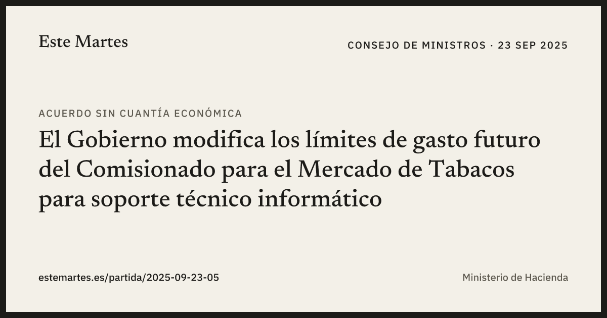 Tarjeta: El Gobierno modifica los límites de gasto futuro del Comisionado para el Mercado de Tabacos para soporte técnico informático
