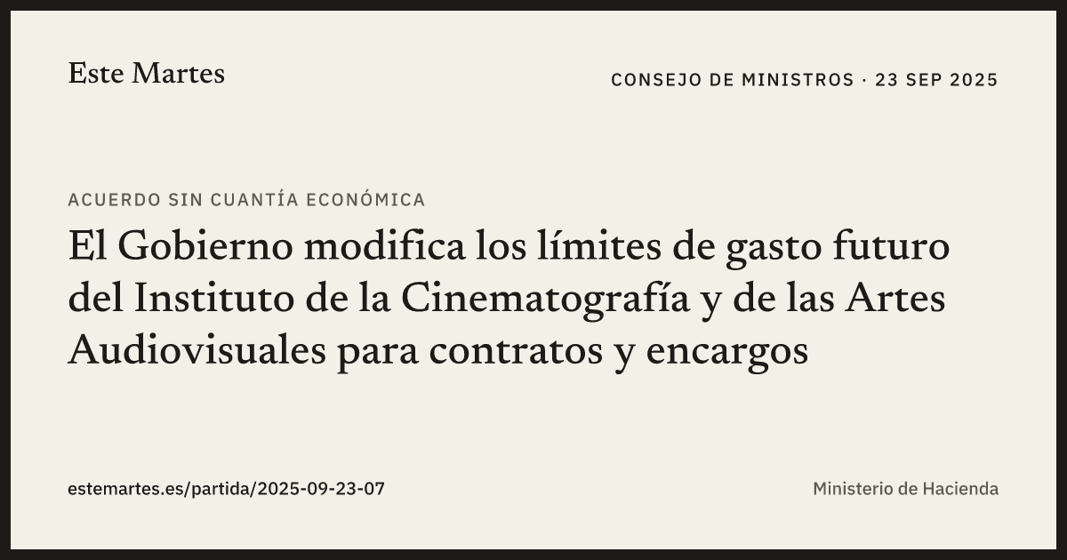 Tarjeta: El Gobierno modifica los límites de gasto futuro del Instituto de la Cinematografía y de las Artes Audiovisuales para contratos y encargos