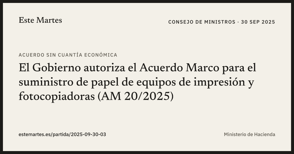Tarjeta: El Gobierno autoriza el Acuerdo Marco para el suministro de papel de equipos de impresión y fotocopiadoras (AM 20/2025)