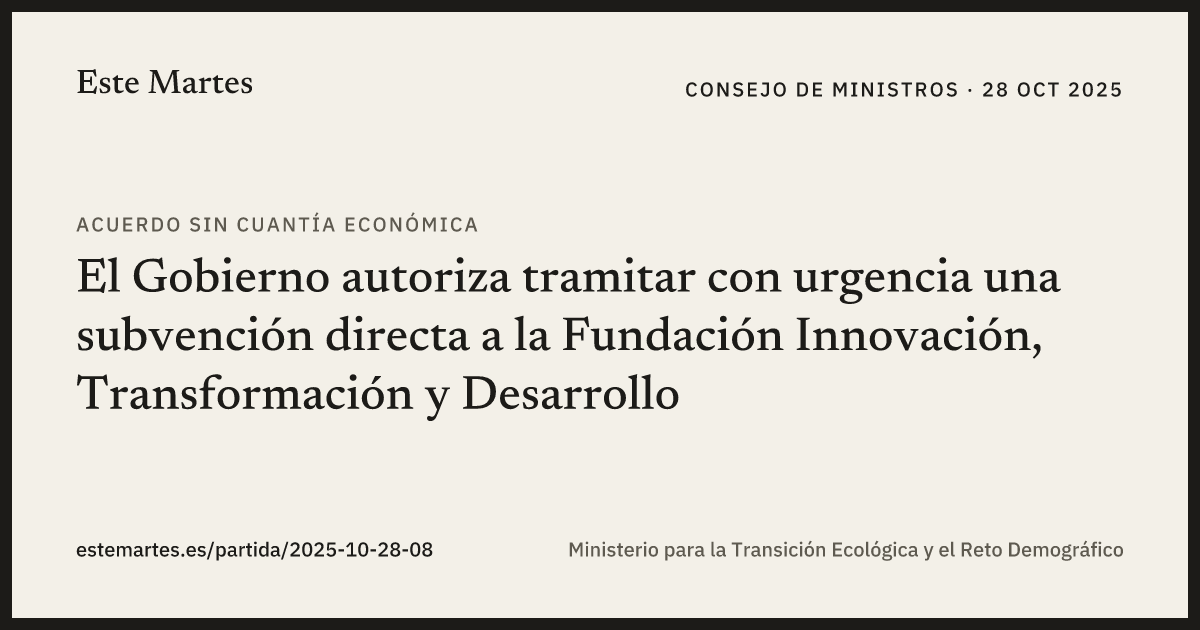 Tarjeta: El Gobierno autoriza tramitar con urgencia una subvención directa a la Fundación Innovación, Transformación y Desarrollo
