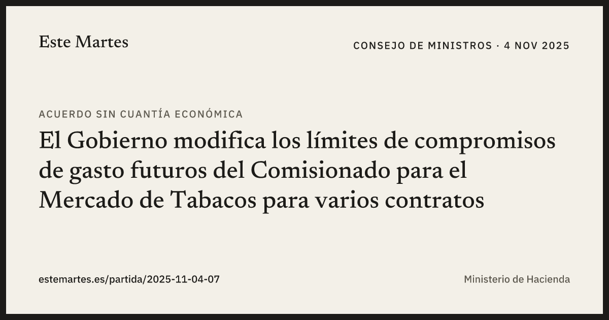 Tarjeta: El Gobierno modifica los límites de compromisos de gasto futuros del Comisionado para el Mercado de Tabacos para varios contratos