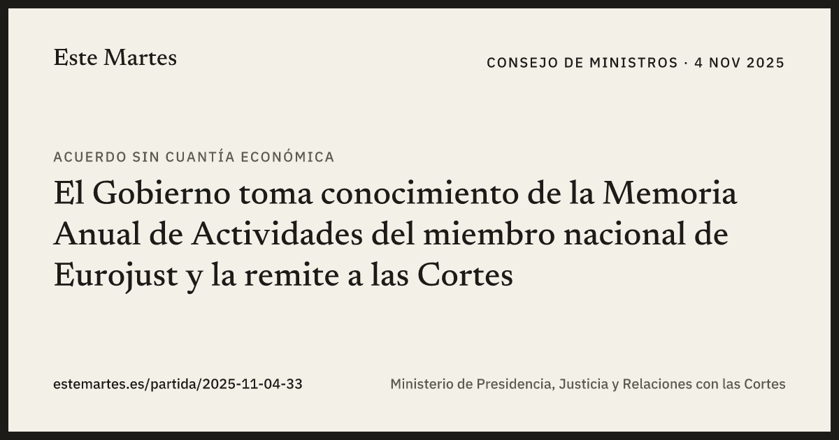 Tarjeta: El Gobierno toma conocimiento de la Memoria Anual de Actividades del miembro nacional de Eurojust y la remite a las Cortes