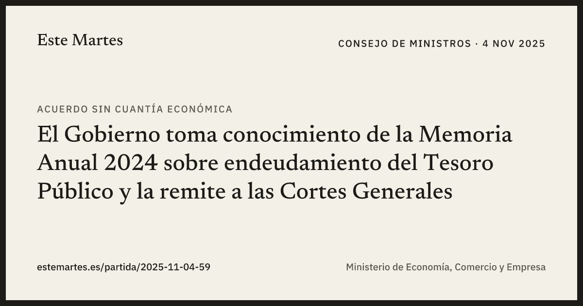 Tarjeta: El Gobierno toma conocimiento de la Memoria Anual 2024 sobre endeudamiento del Tesoro Público y la remite a las Cortes Generales