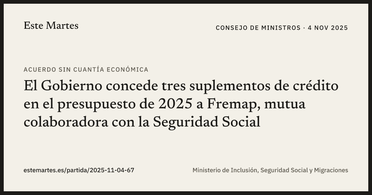 Tarjeta: El Gobierno concede tres suplementos de crédito en el presupuesto de 2025 a Fremap, mutua colaboradora con la Seguridad Social