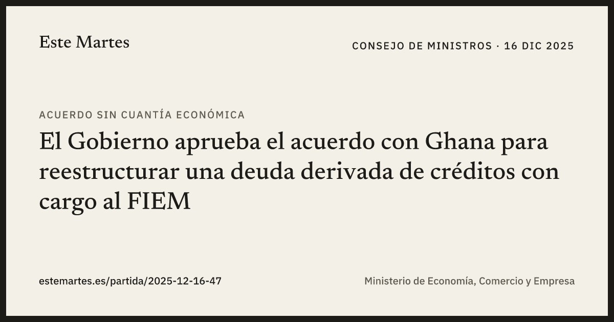 Tarjeta: El Gobierno aprueba el acuerdo con Ghana para reestructurar una deuda derivada de créditos con cargo al FIEM