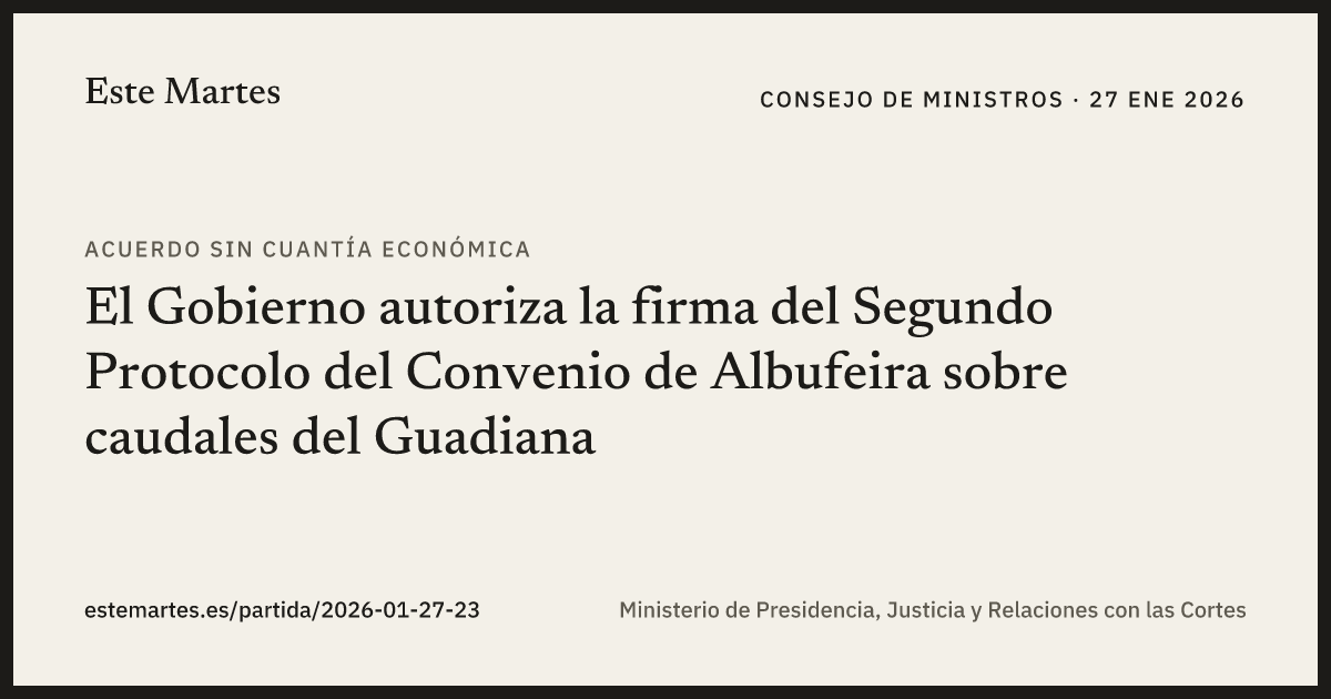 Tarjeta: El Gobierno autoriza la firma del Segundo Protocolo del Convenio de Albufeira sobre caudales del Guadiana