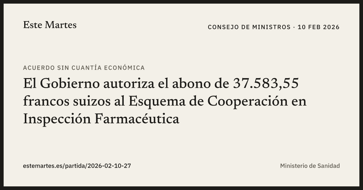 Tarjeta: El Gobierno autoriza el abono de 37.583,55 francos suizos al Esquema de Cooperación en Inspección Farmacéutica