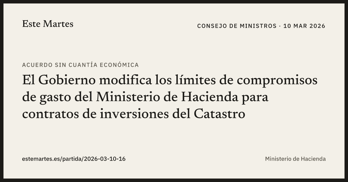 Tarjeta: El Gobierno modifica los límites de compromisos de gasto del Ministerio de Hacienda para contratos de inversiones del Catastro
