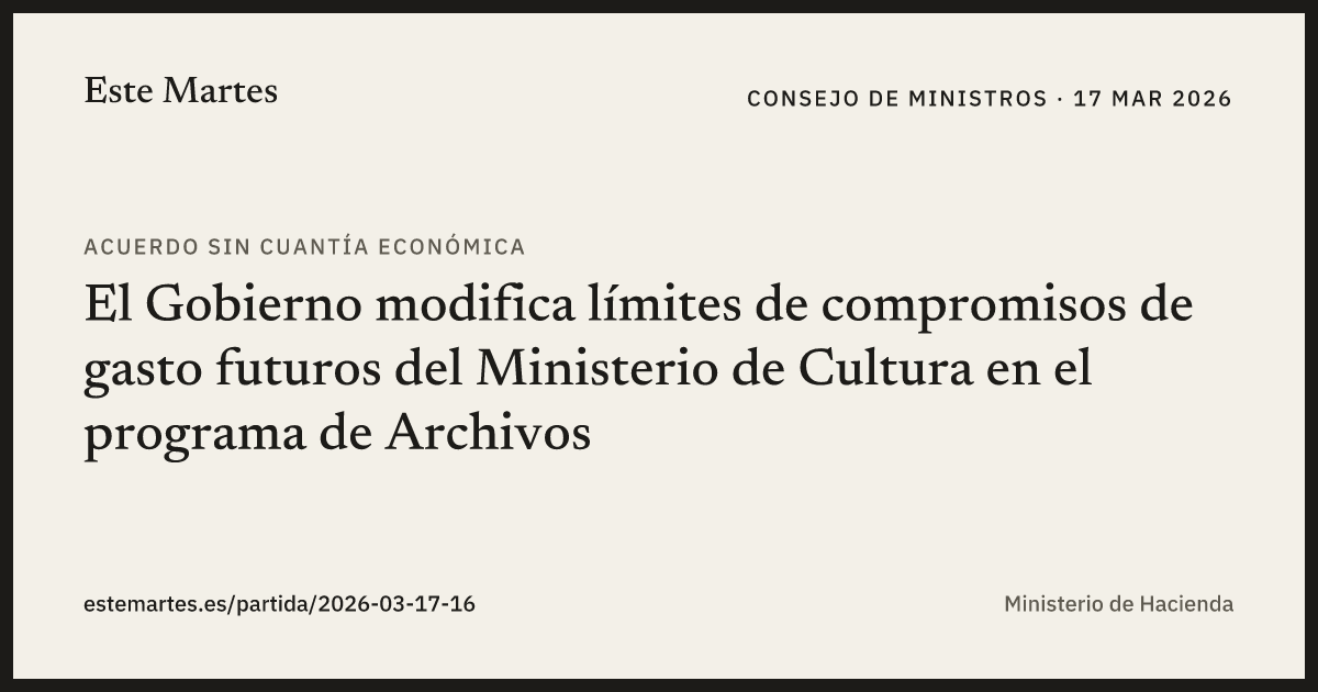 Tarjeta: El Gobierno modifica límites de compromisos de gasto futuros del Ministerio de Cultura en el programa de Archivos