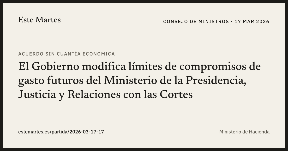 Tarjeta: El Gobierno modifica límites de compromisos de gasto futuros del Ministerio de la Presidencia, Justicia y Relaciones con las Cortes