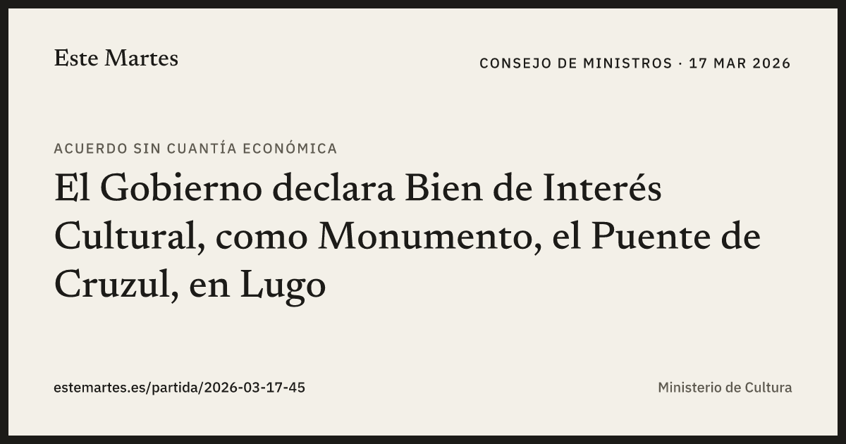 Tarjeta: El Gobierno declara Bien de Interés Cultural, como Monumento, el Puente de Cruzul, en Lugo