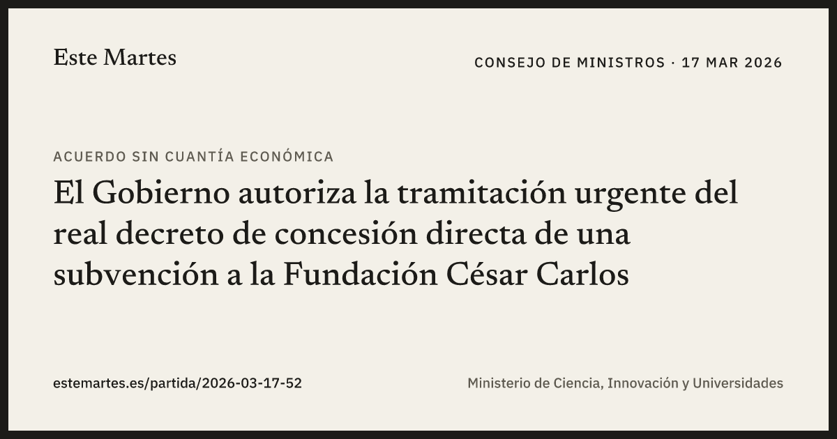 Tarjeta: El Gobierno autoriza la tramitación urgente del real decreto de concesión directa de una subvención a la Fundación César Carlos