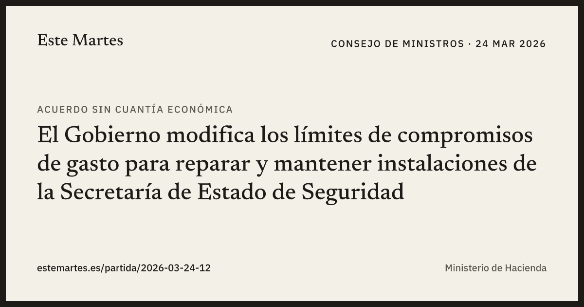 Tarjeta: El Gobierno modifica los límites de compromisos de gasto para reparar y mantener instalaciones de la Secretaría de Estado de Seguridad