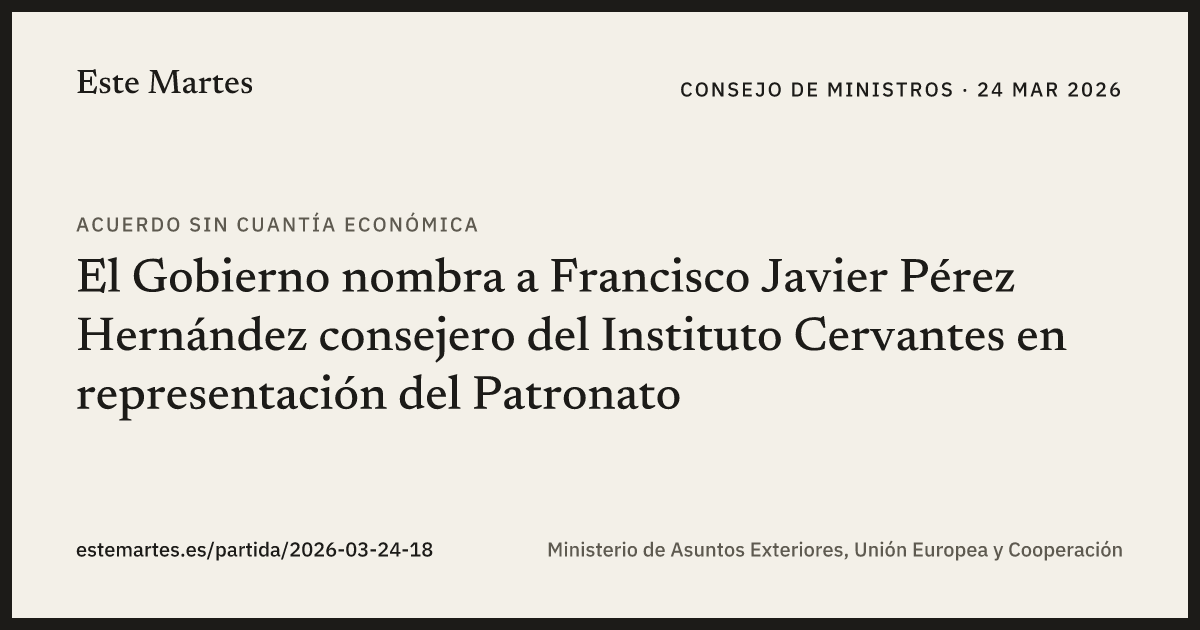 Tarjeta: El Gobierno nombra a Francisco Javier Pérez Hernández consejero del Instituto Cervantes en representación del Patronato