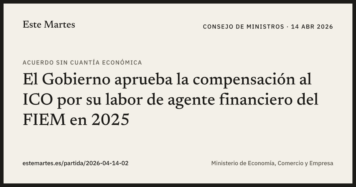 Tarjeta: El Gobierno aprueba la compensación al ICO por su labor de agente financiero del FIEM en 2025