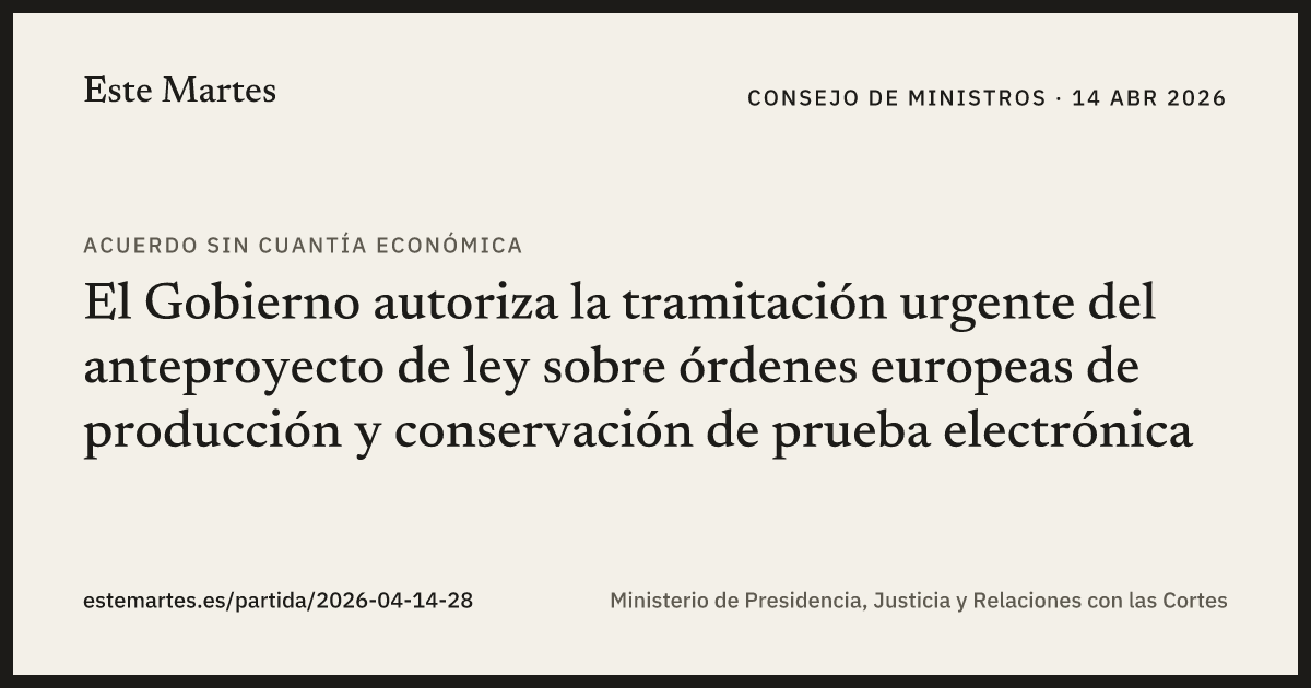 Tarjeta: El Gobierno autoriza la tramitación urgente del anteproyecto de ley sobre órdenes europeas de producción y conservación de prueba electrónica