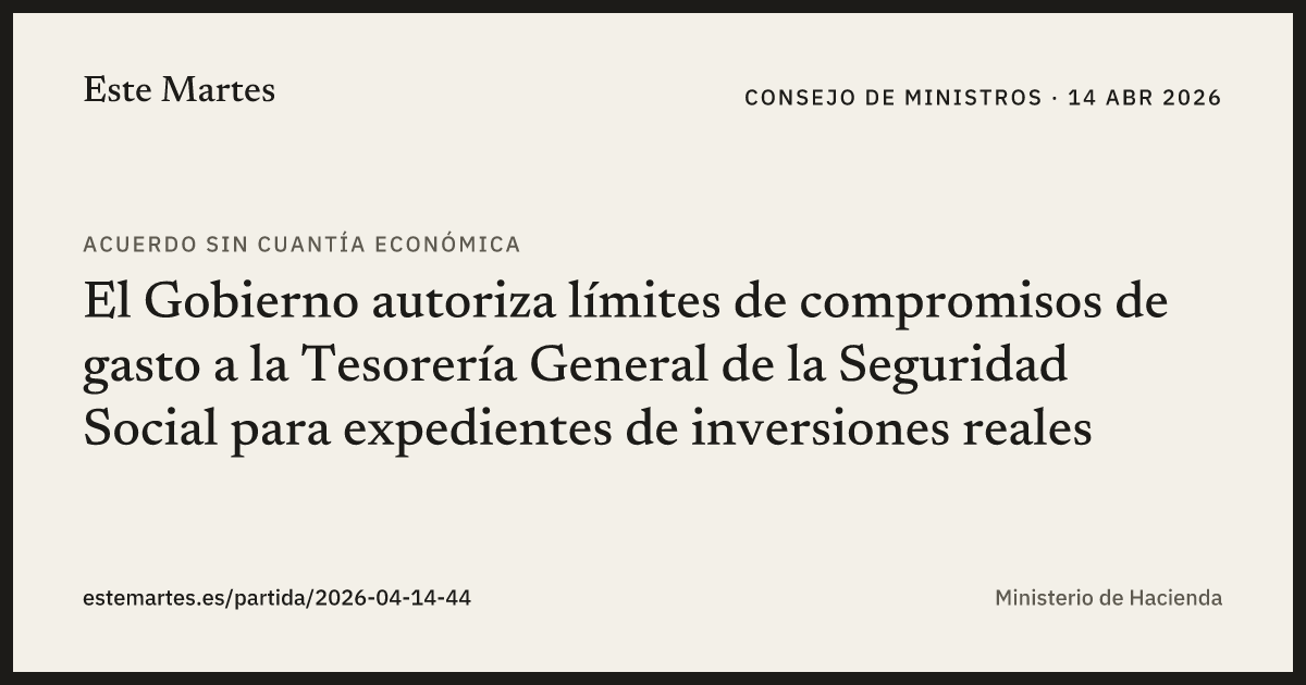 Tarjeta: El Gobierno autoriza límites de compromisos de gasto a la Tesorería General de la Seguridad Social para expedientes de inversiones reales