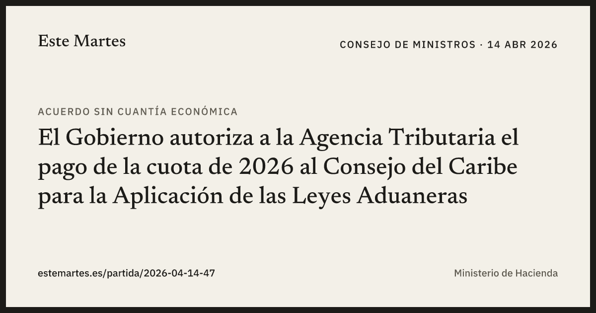 Tarjeta: El Gobierno autoriza a la Agencia Tributaria el pago de la cuota de 2026 al Consejo del Caribe para la Aplicación de las Leyes Aduaneras