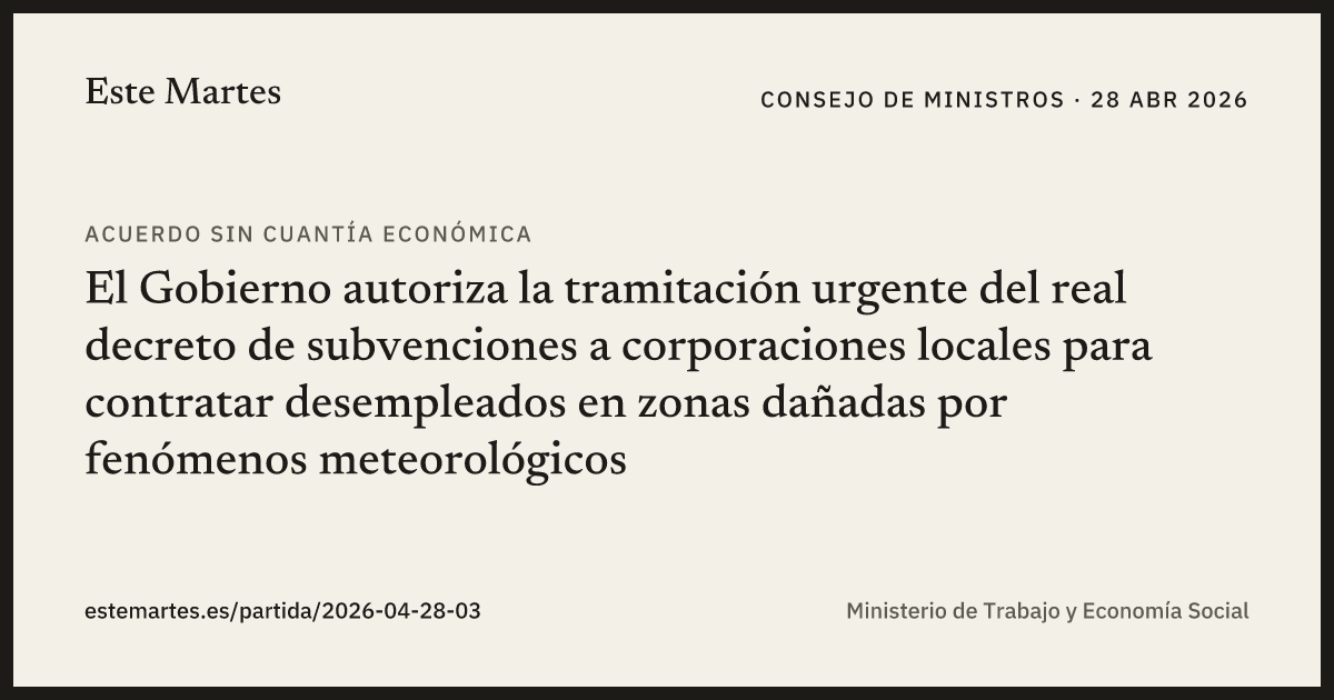 Tarjeta: El Gobierno autoriza la tramitación urgente del real decreto de subvenciones a corporaciones locales para contratar desempleados en zonas dañadas por fenómenos meteorológicos