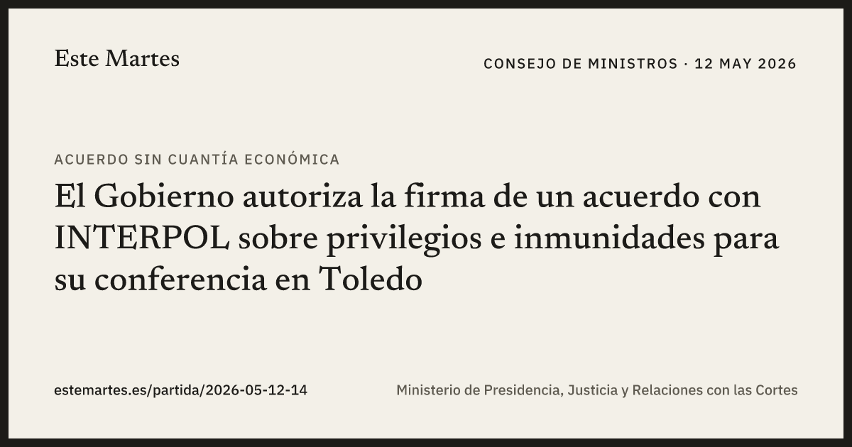 Tarjeta: El Gobierno autoriza la firma de un acuerdo con INTERPOL sobre privilegios e inmunidades para su conferencia en Toledo