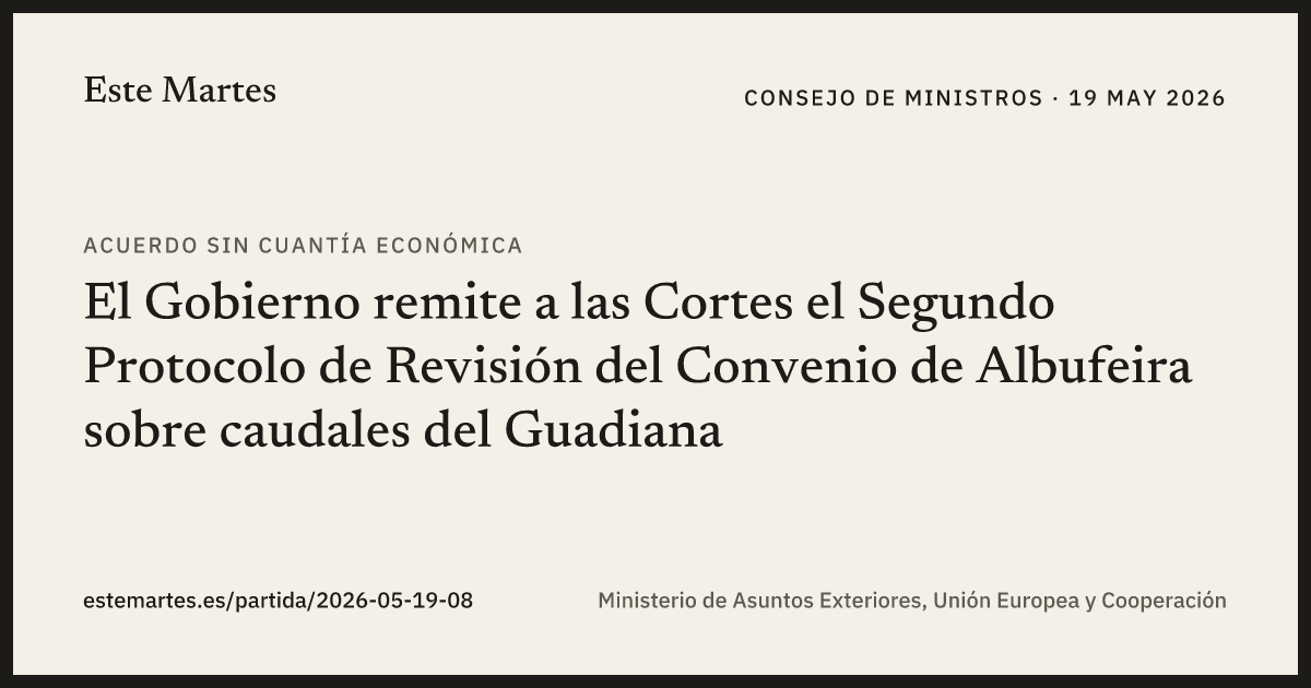 Tarjeta: El Gobierno remite a las Cortes el Segundo Protocolo de Revisión del Convenio de Albufeira sobre caudales del Guadiana